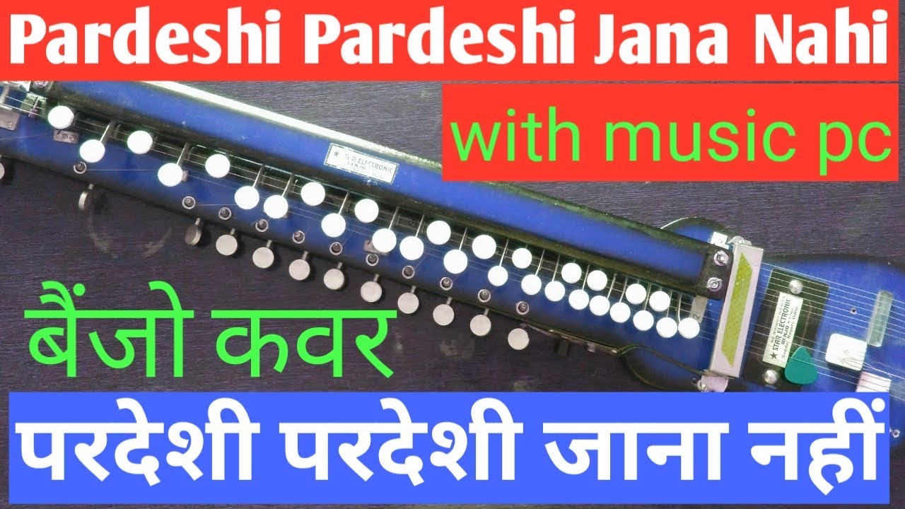 PARDESHI PARDESHI JANA NAHI BANJO  FULL Music And Song