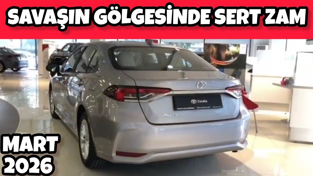 MART 2026 TOYOTA COROLLA FİYATLARI AÇIKLANDI | SAVAŞIN GÖLGESİNDE SERT ZAM