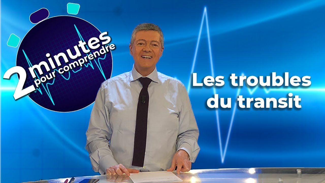 Les troubles du transit - 2 minutes pour comprendre