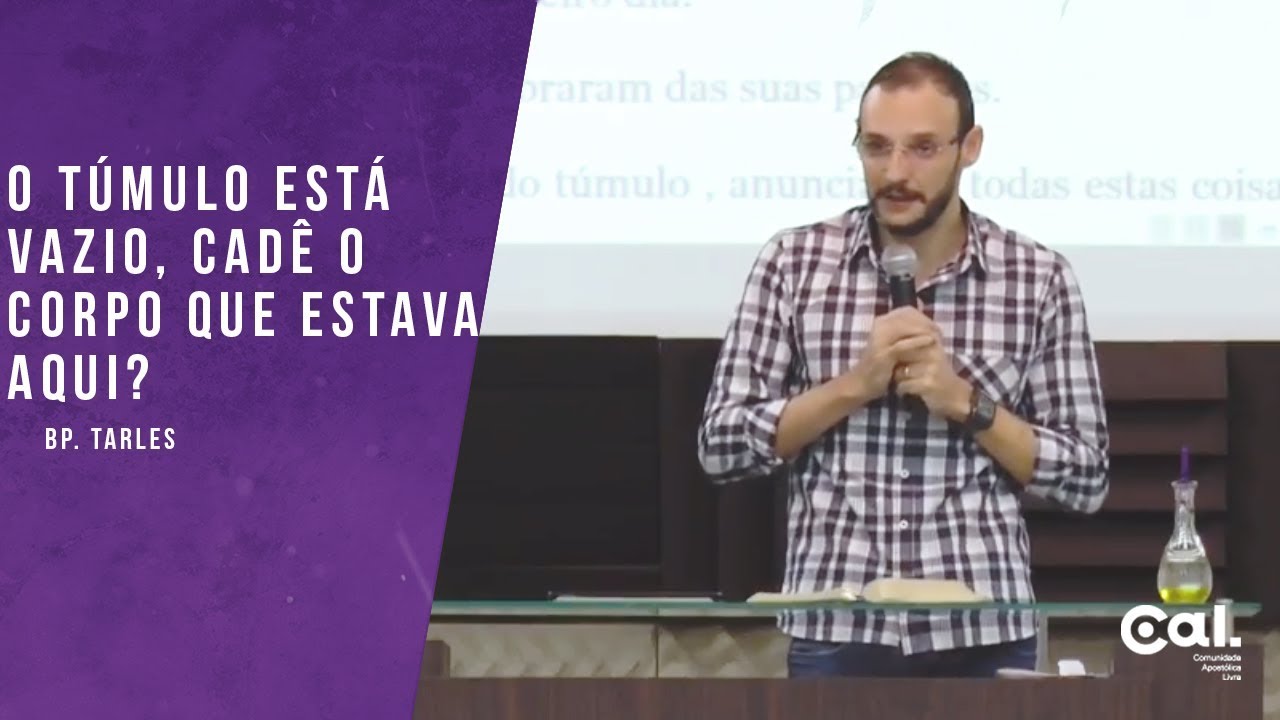 O túmulo está vazio, cadê o corpo que estava aqui? - Bp. Tarles