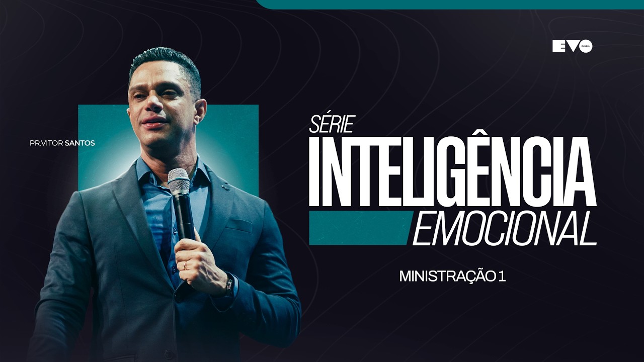 S&Eacute;RIE: INTELIG&Ecirc;NCIA EMOCIONAL 1 | PR VITOR SANTOS | EVO CHURCH