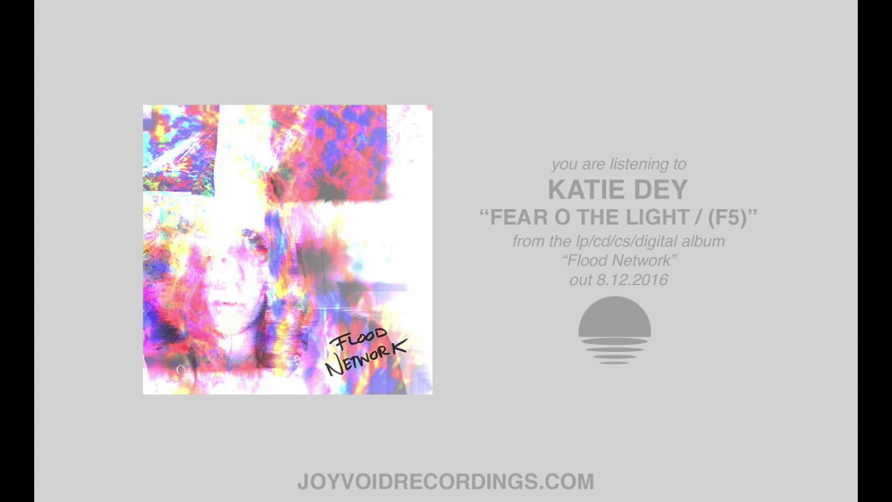 Katie Dey - Fear O The Light / (f5) (Official Audio)