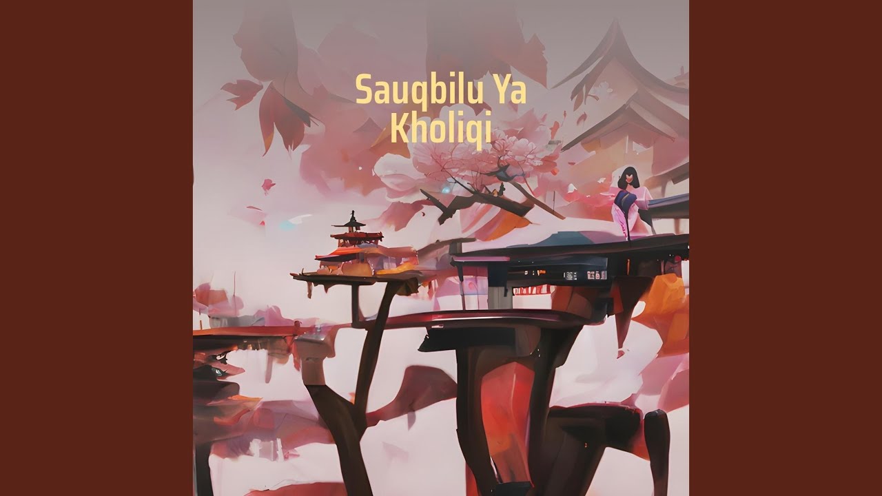 Sauqbilu Ya Kholiqi