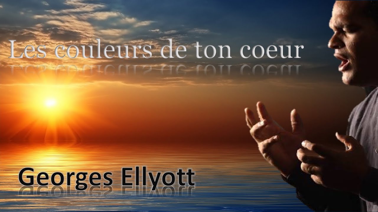 Georges ELLYOTT- Les couleurs de ton coeur - Paroles/Lyrics