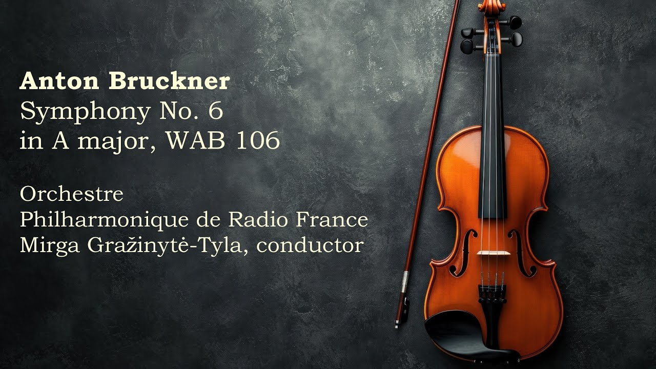 Orchestre Philharmonique de Radio France - Anton Bruckner - Symphony No. 6 in A major, WAB 106