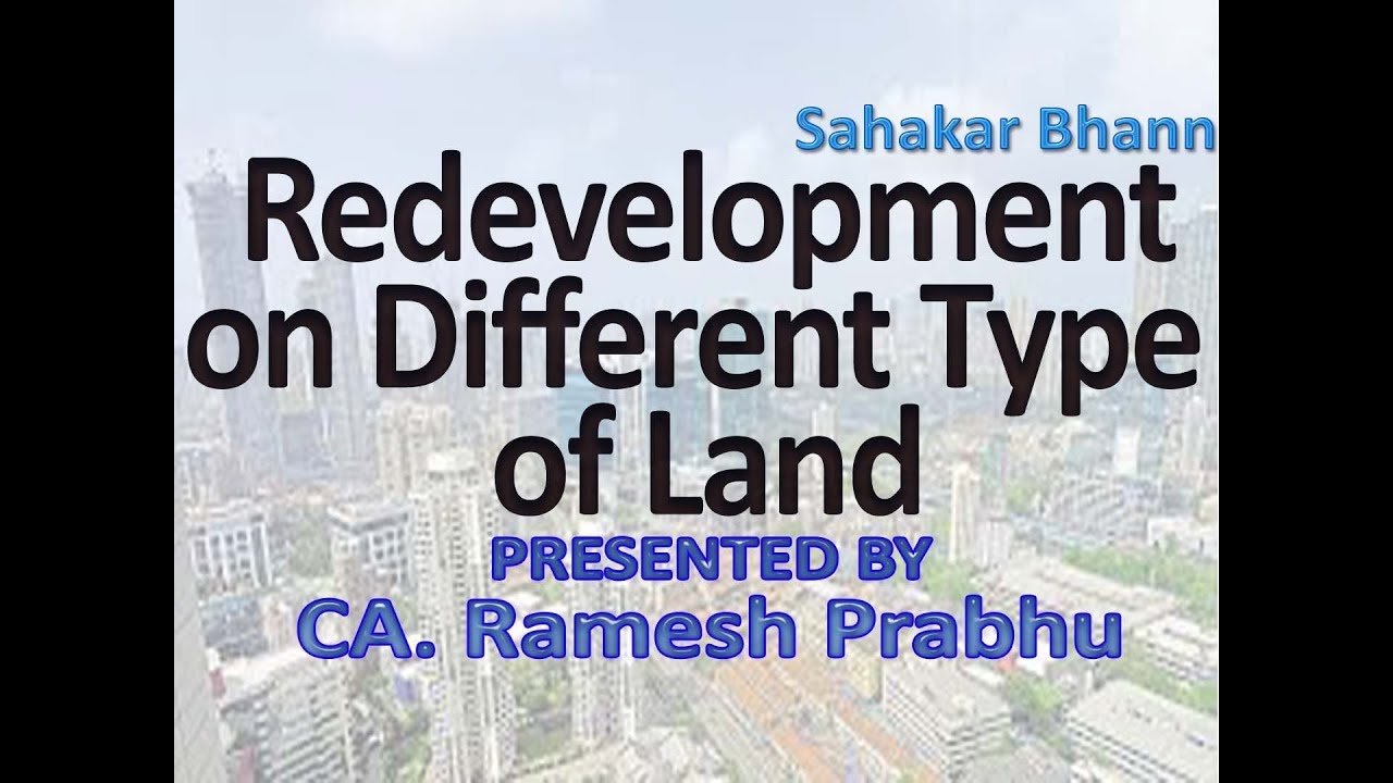 Redevelopment on Different Type of Land : CA. Ramesh Prabhu