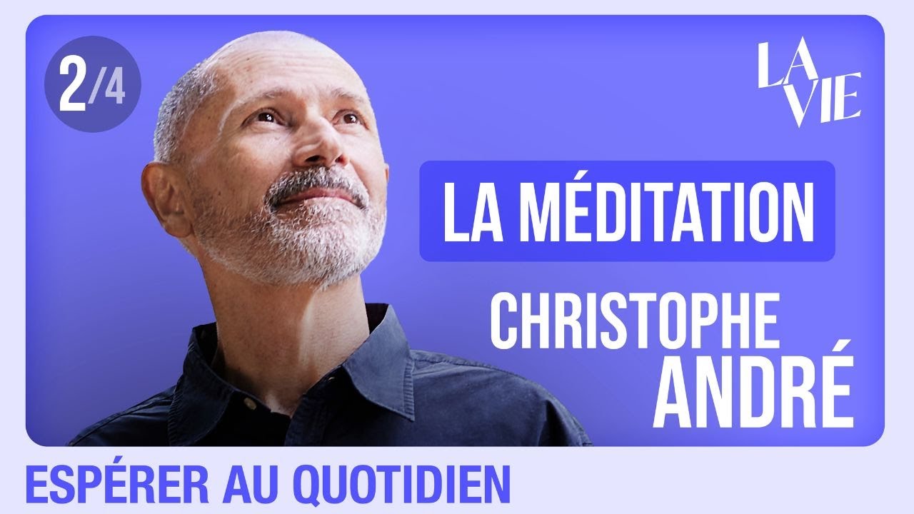 Christophe André : la méditation peut-elle aider à vivre et à espérer ?