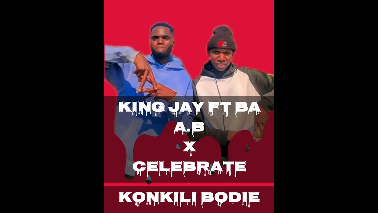KING JAY ft ba. A. BX CELEBRATE KONKILI BODIE 