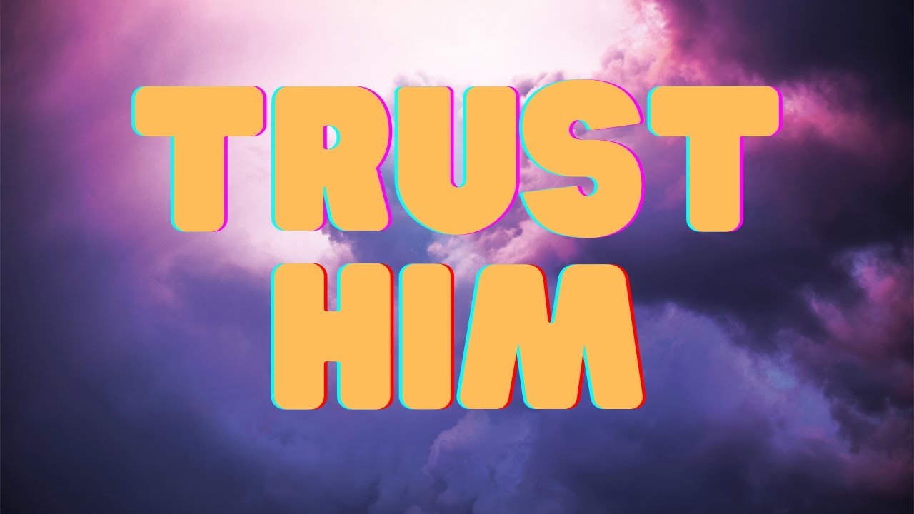 Trust Him