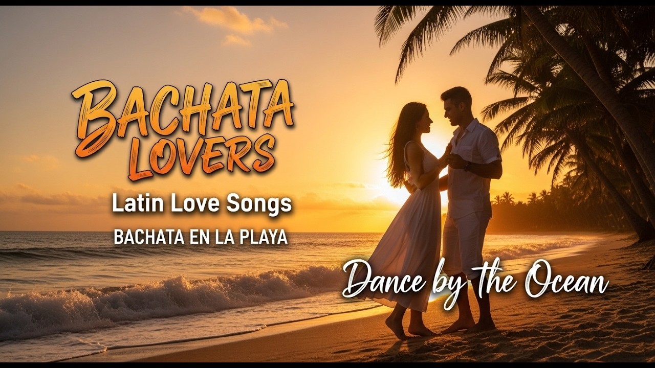 Beach Bachata Romance | Romance de Bachata en la Playa – Latin Love Songs