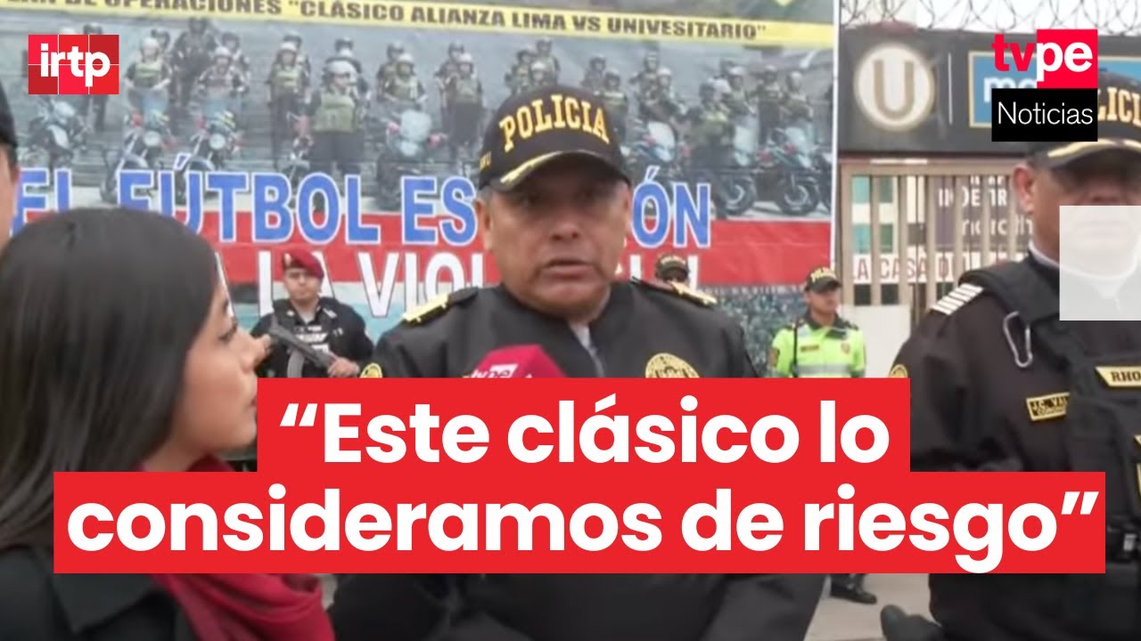 PNP presenta plan de seguridad para el clásico Universitario vs. Alianza Lima en el Monumental
