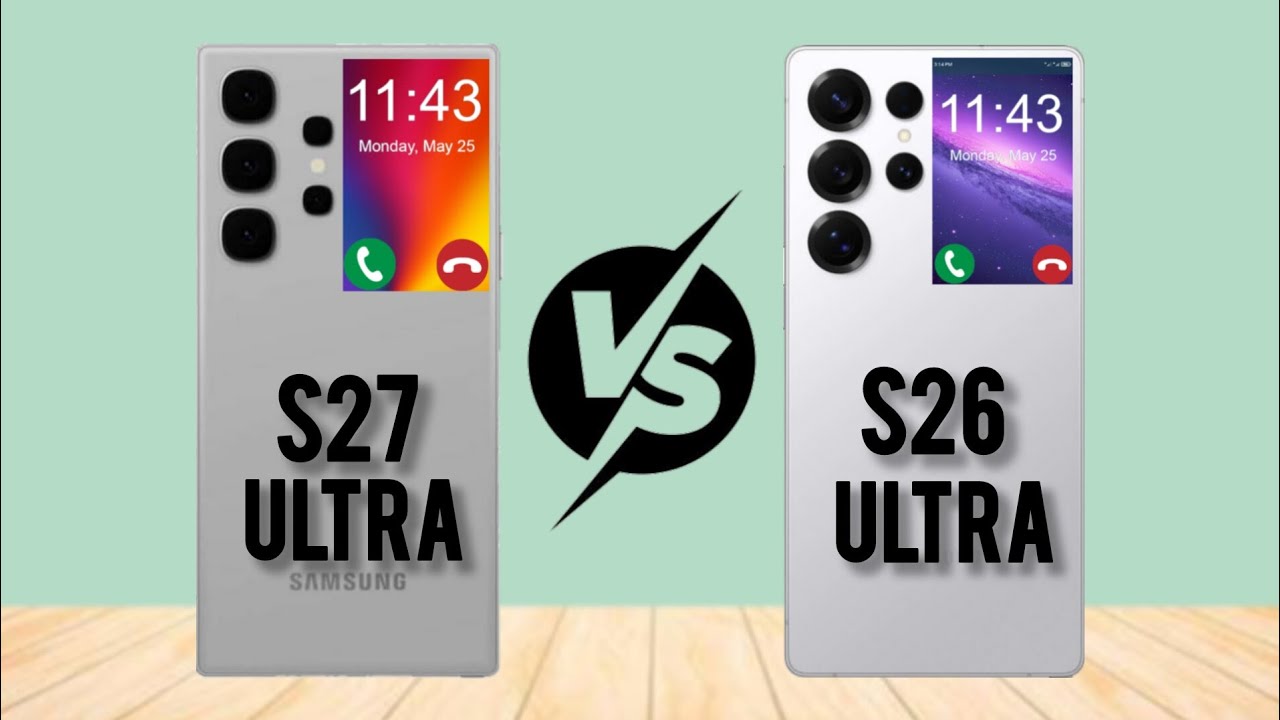 Samsung Galaxy S27 Ultra Vs Samsung Galaxy S26 ULTRA comparison