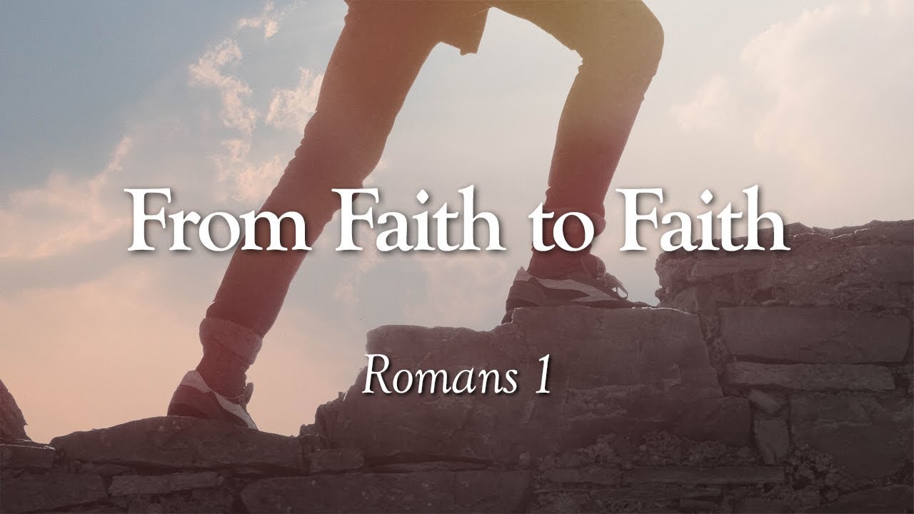 From Faith to Faith | Romans 1 | Lesson 23