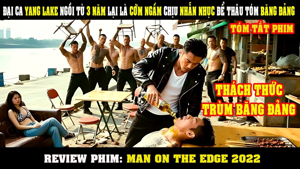 [Review Phim] Đại Ca YANG LAKE Ngồi Tu 3 Năm Lại Là Cớm Ngầm Chịu Nhẫn Nhục Để Tóm Cổ Trùm Băng Đảng