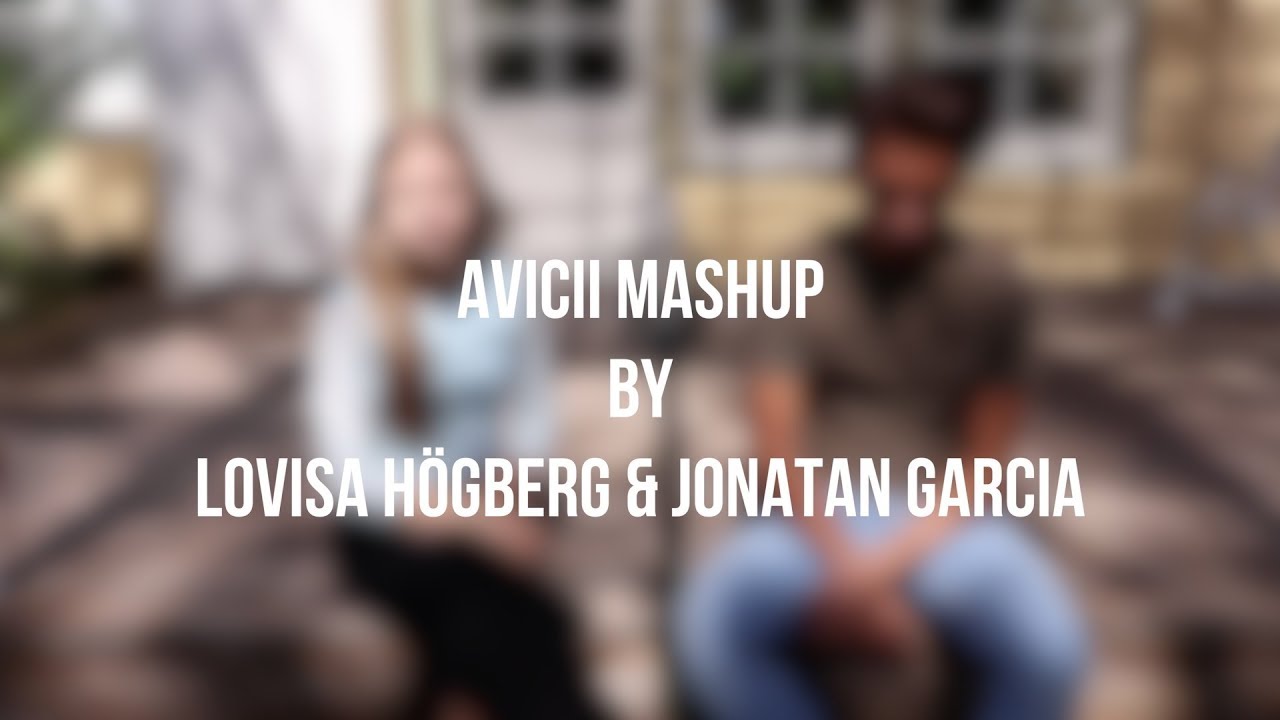 Avicii mashup - Lovisa H&ouml;gberg & Jonatan Garcia