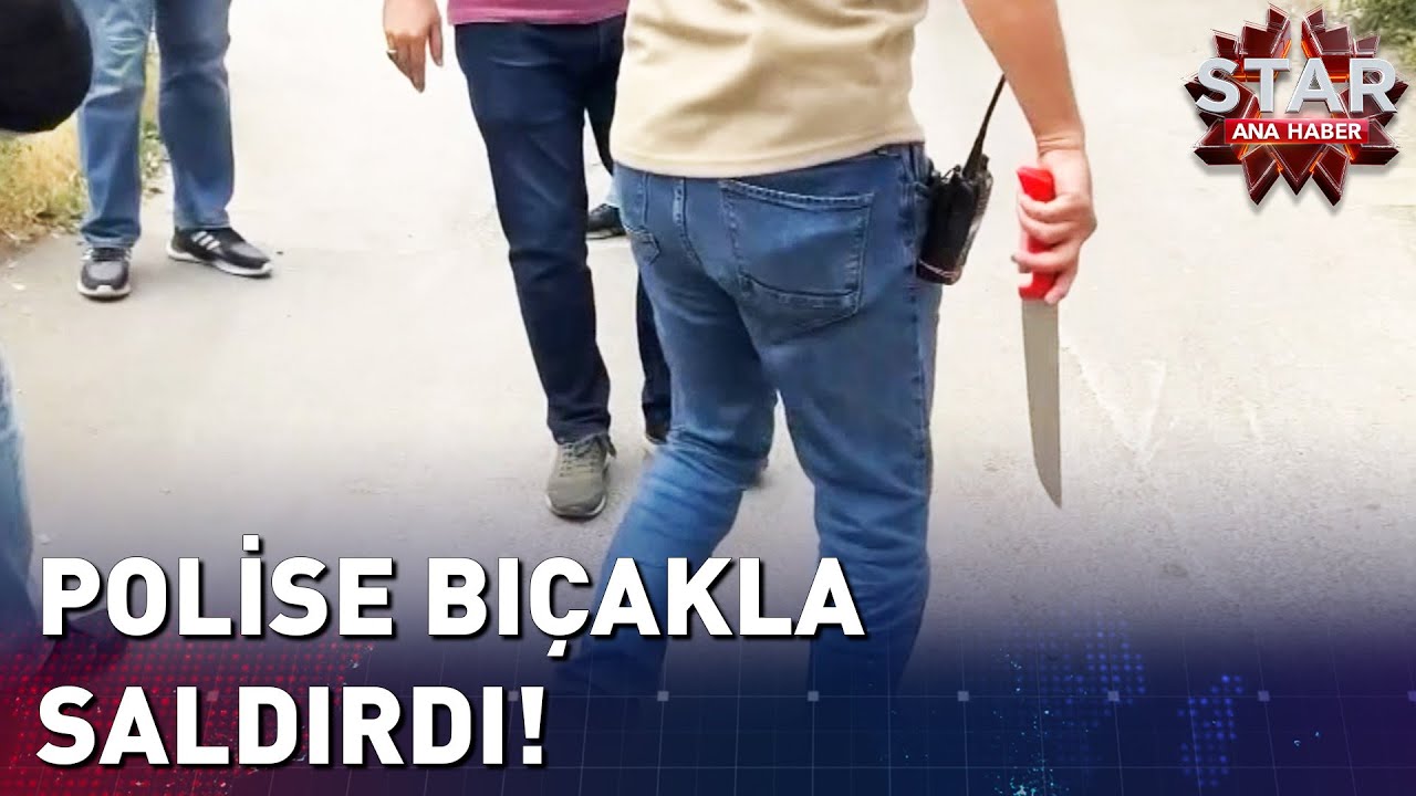 Polise Bıçakla Saldırdı! | Star Ana Haber