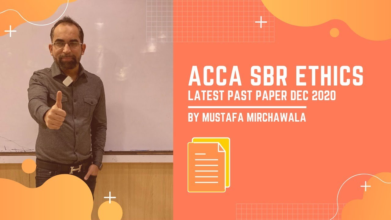 acca sbr ethics latest past paper dec 2020 by mustafa mirchawala ceo of mirchawala institute