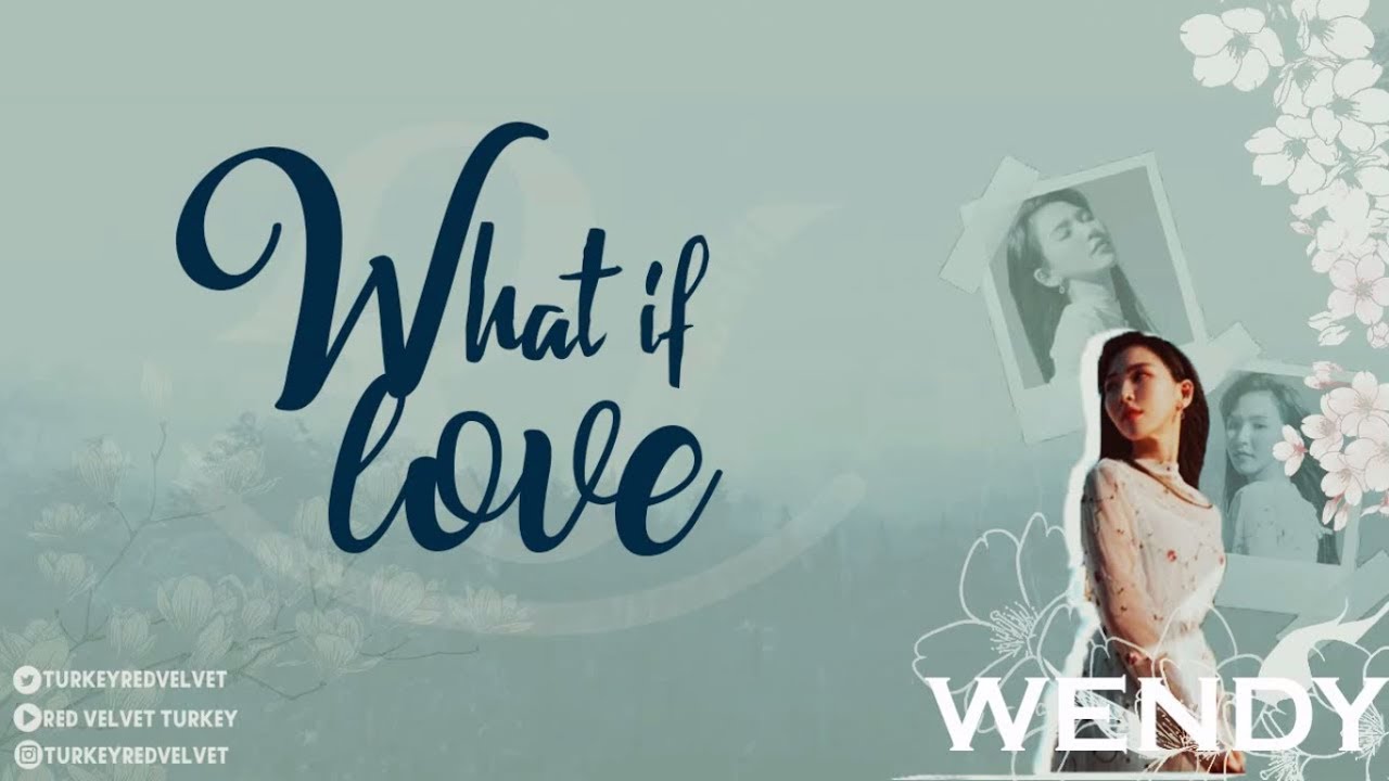 [Türkçe Altyazılı+ROM] Red Velvet (레드벨벳) Wendy ( 웬디) - What if Love