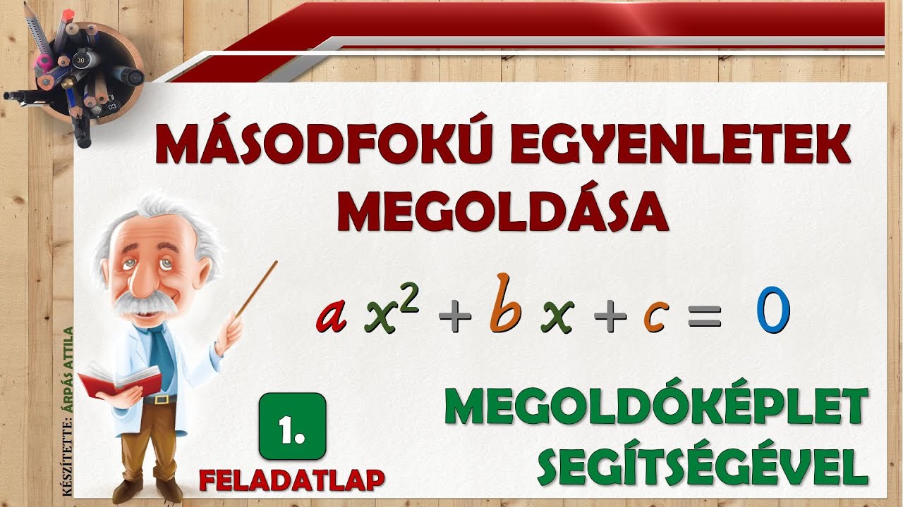 1) MÁSODFOKÚ EGYENLET MEGOLDÁSA (MEGOLDÓKÉPLET SEGÍTSÉGÉVEL) – 1. FELADATLAP