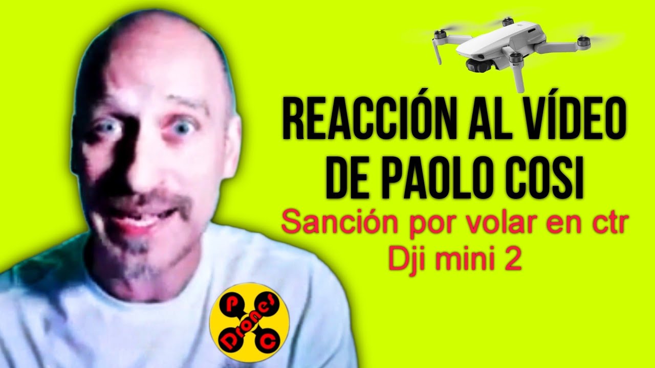 REACCIÓN al VÍDEO de (PAOLO COSI) SANCIÓN DJI MINI 2 CTR