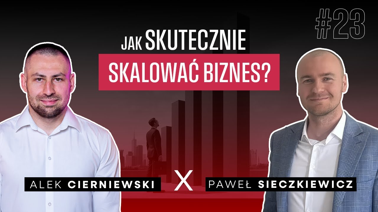 #23 - Jak skutecznie SKALOWAĆ biznes? Paweł Sieczkiewicz