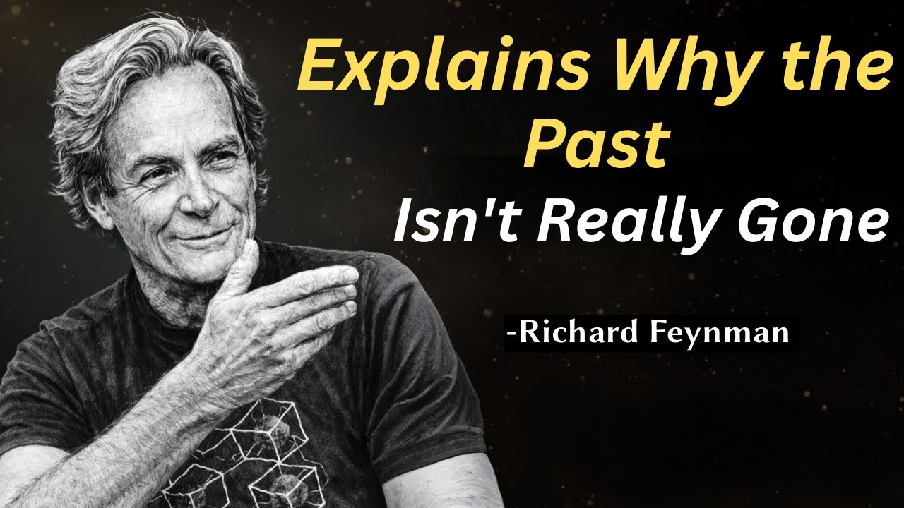 Richard Feynman Explains Why the Past Isn’t Really Gone
