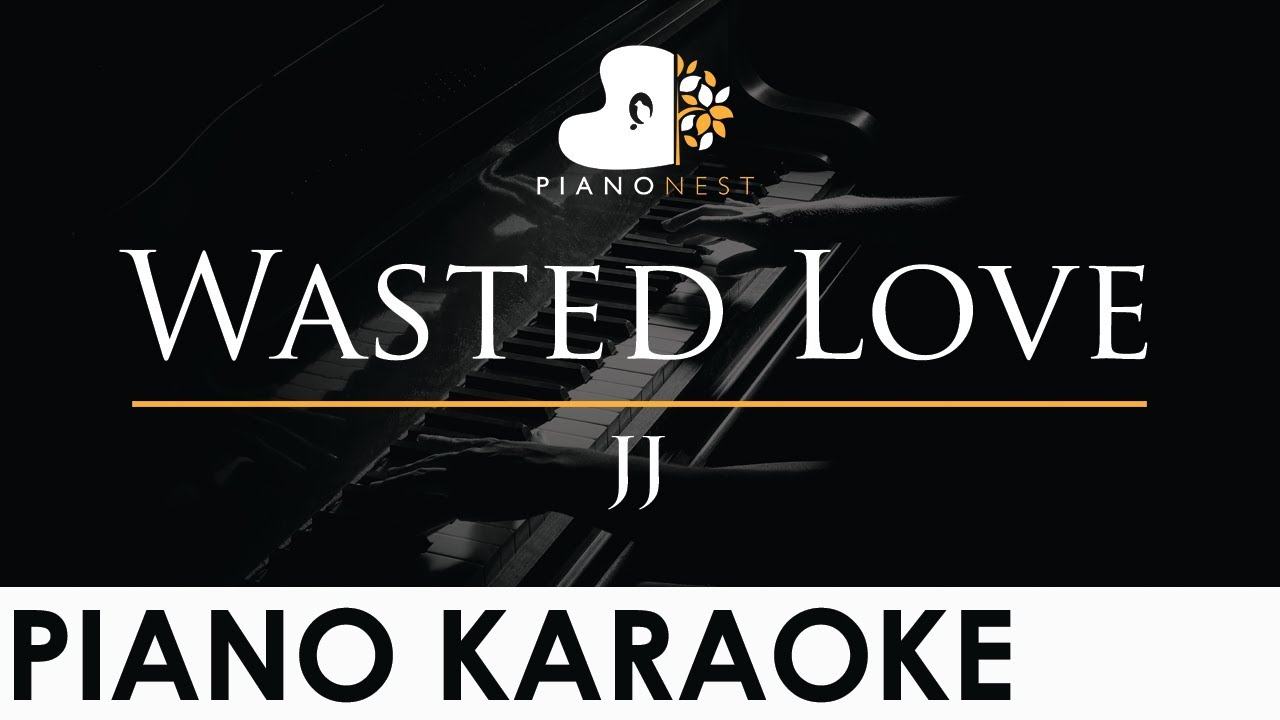 JJ - Wasted Love - Piano Karaoke Instrumental Cover with Lyrics