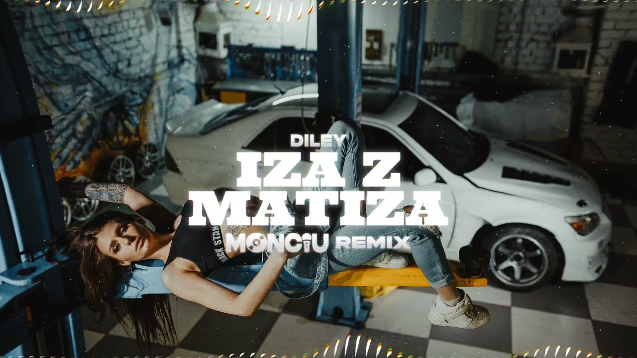 Diley - Iza z Matiza (Monciu Remix)