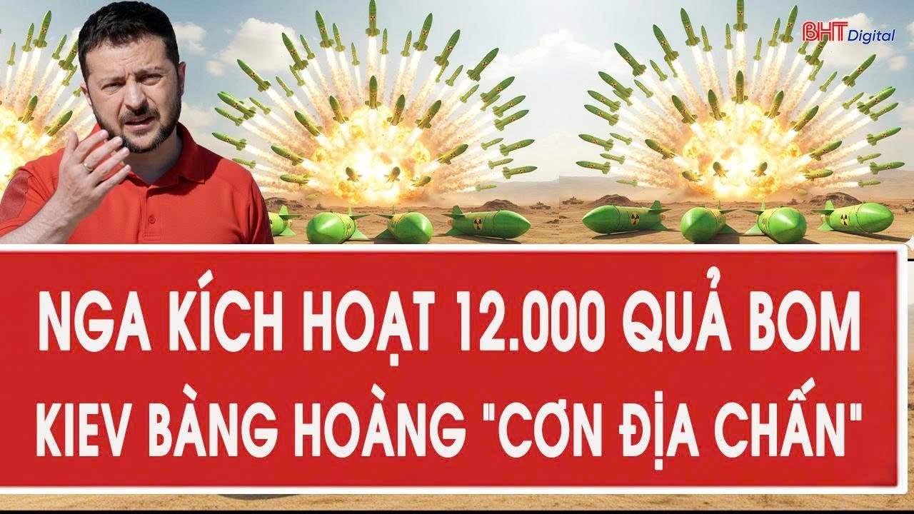 Chiến sự Ukraine: Nga k&iacute;ch hoạt 12.000 quả bom, Kiev b&agrave;ng ho&agrave;ng &ldquo;cơn địa chấn&rdquo;