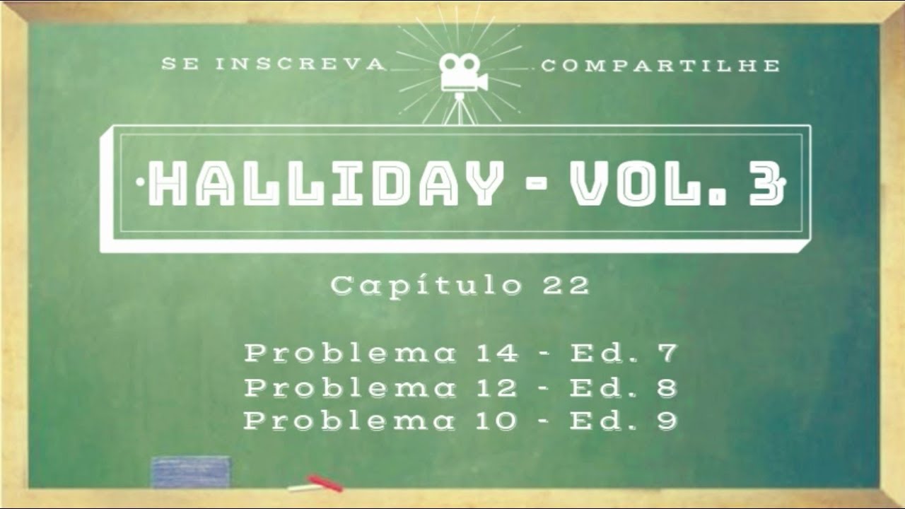 Halliday Cap 22 / Problema 14 (Ed 7) / Problema 12 (Ed 8) / Problema 10 (Ed 9) / Problema 10 (Ed 10)
