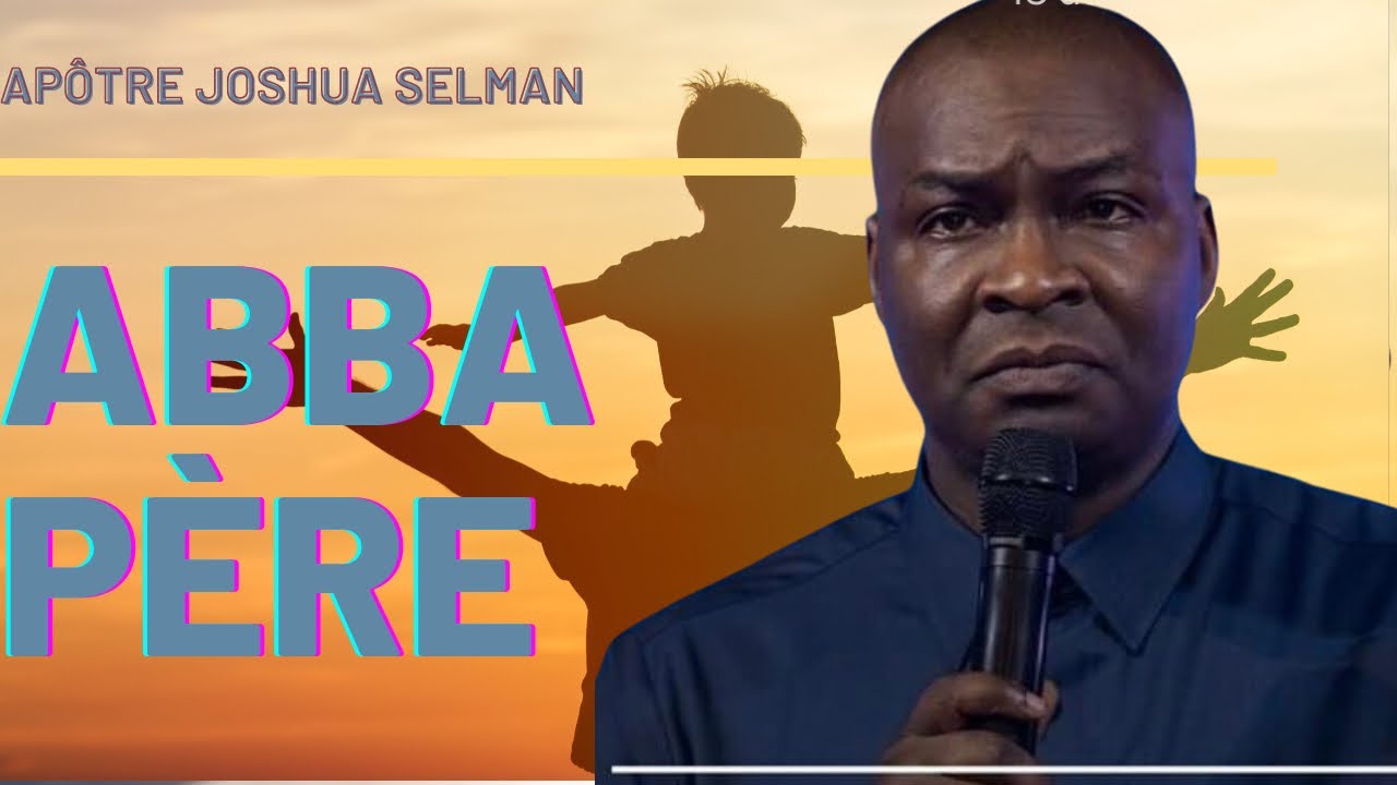 ABBA PÈRE || Apôtre JOSHUA SELMAN ||