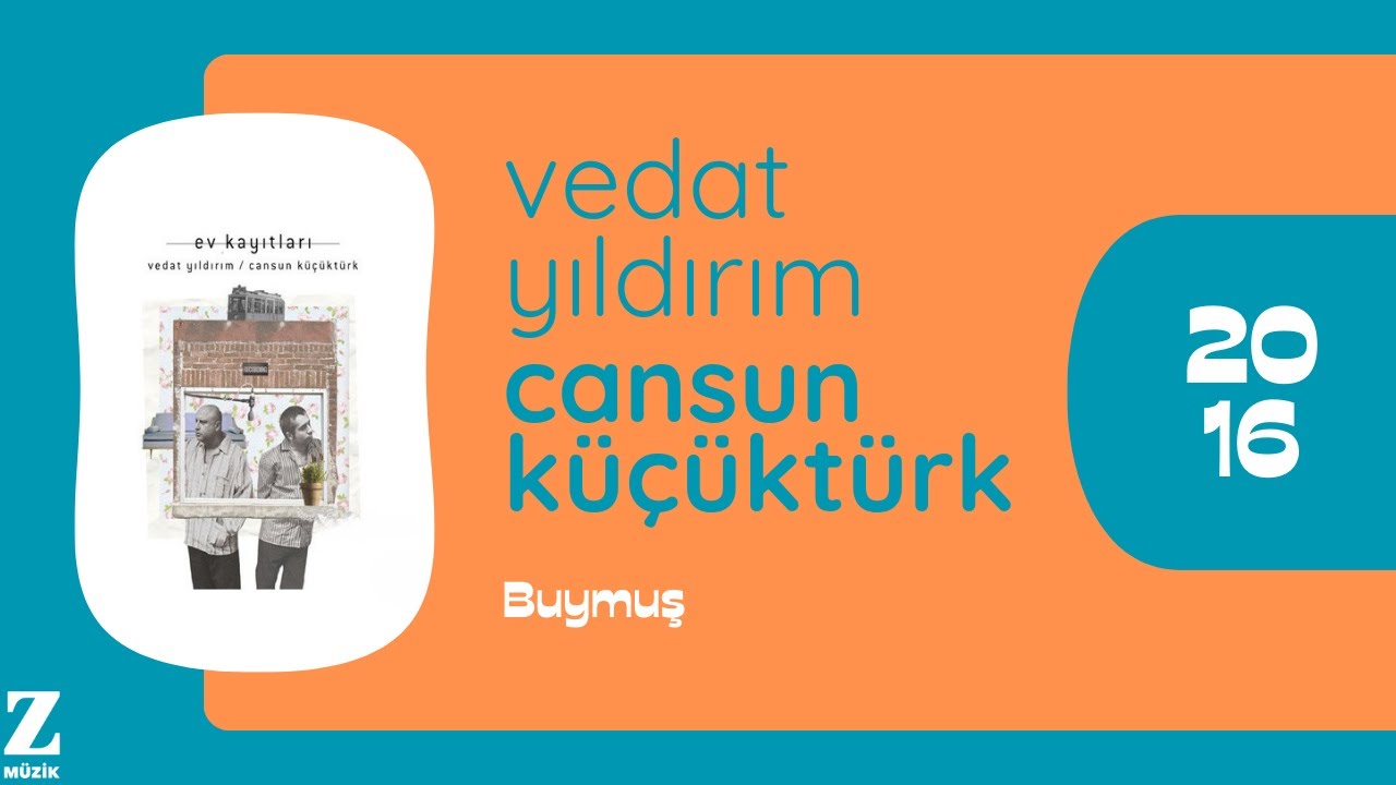 Vedat Yıldırım & Cansun Küçüktürk - Buymuş I Ev Kayıtları © 2016 Z Müzik