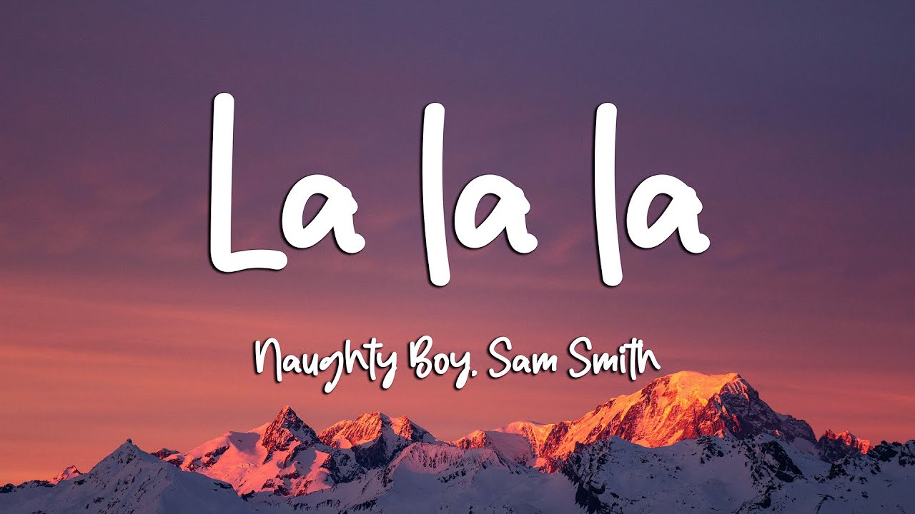 Naughty Boy, Sam Smith - La la la (Lyrics)