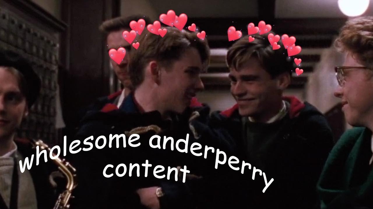 dead poets society but it's just wholesome anderperry moments