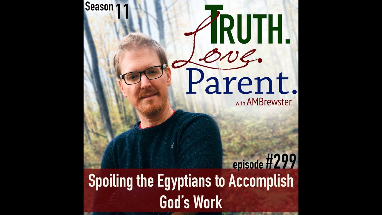 TLP 299: Spoiling the Egyptians to Accomplish God&rsquo;s Work