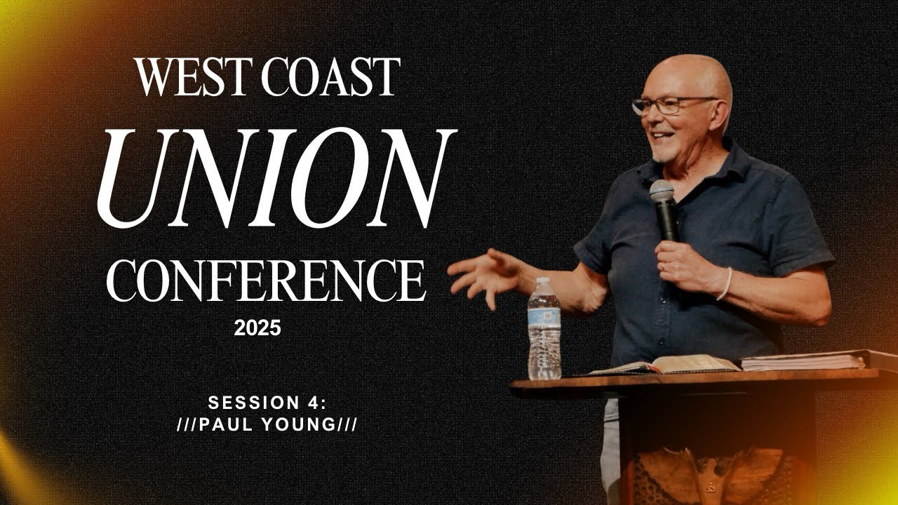 Paul Young West Coast Union Conference 2025 Session 4