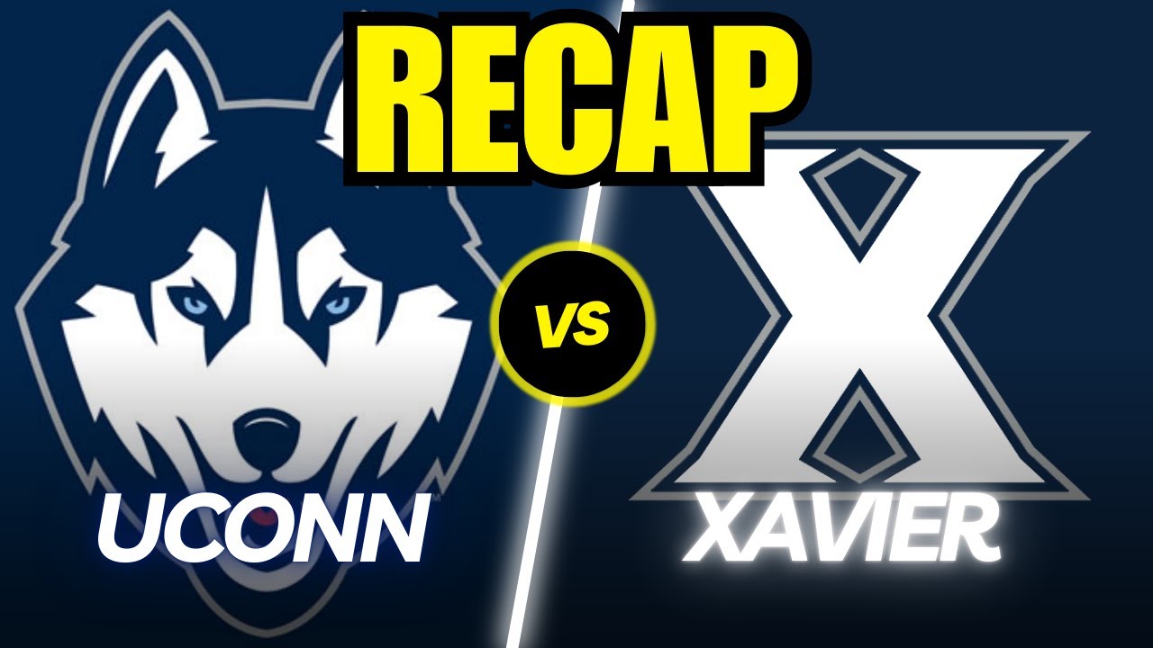 UConn vs. Xavier Full Game Recap!