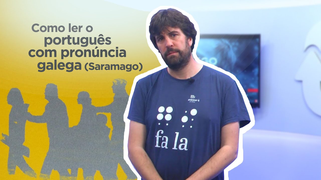 Como ler o português com pronúncia galega (Saramago) - GALEGO DE TODO O MUNDO