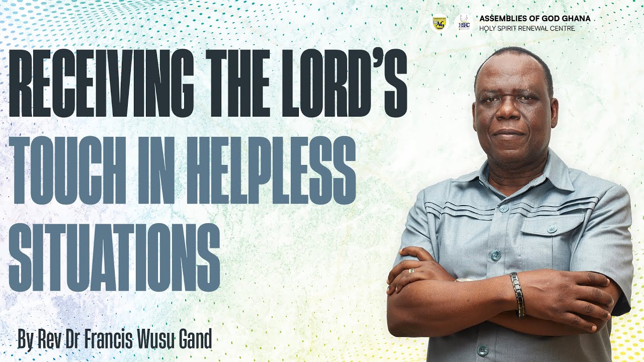 14th September 2025 - Receiving The Lord's Touch In Helpless Situations by Rev Dr Francis Wusu Gand