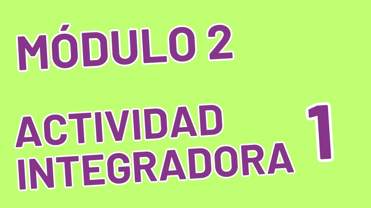 Actividad Integradora 1 - Módulo 2 - ACTUALIZADA PREPA EN LINEA SEP