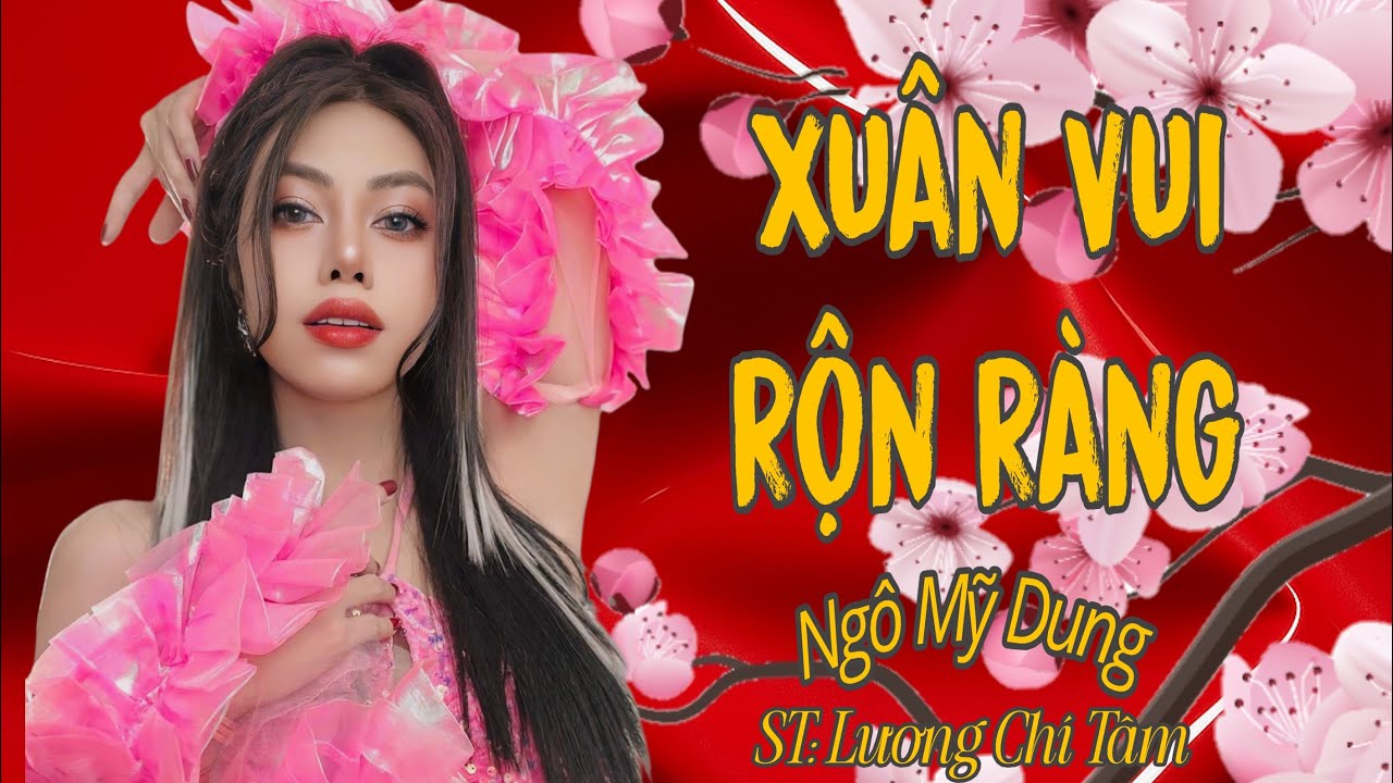 XUÂN VUI RỘN RÀNG REMIX - NGÔ MỸ DUNG - ST : LƯƠNG CHÍ TÂM