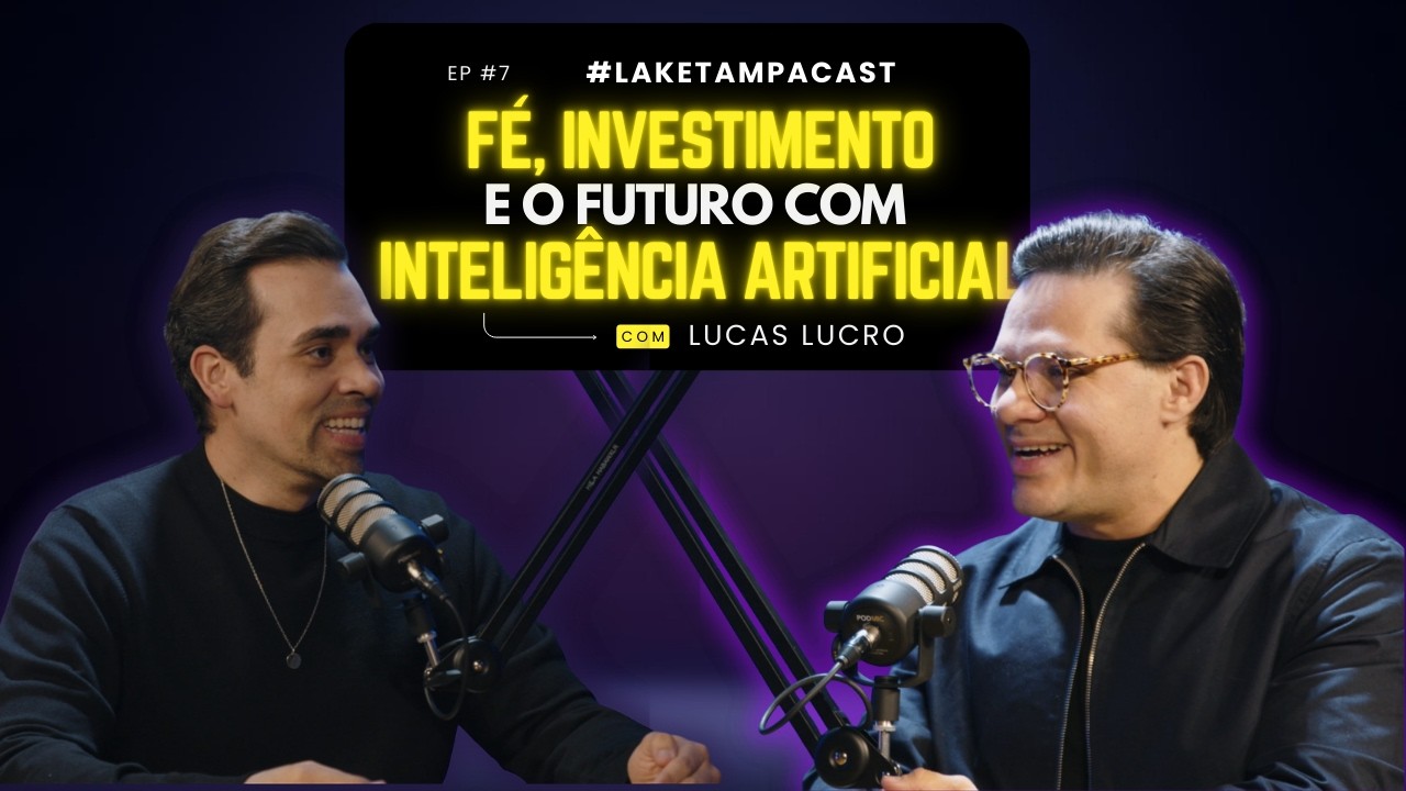 FÉ, INVESTIMENTO E O FUTURO COM INTELIGÊNCIA ARTIFICIAL | LUCAS LUCRO | LAKE TAMPA CAST EP #7