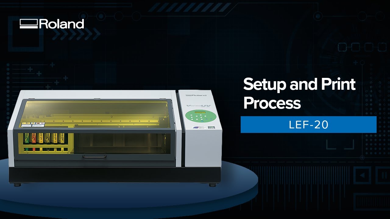 Roland VersaUV LEF-20 Setup and Print Process