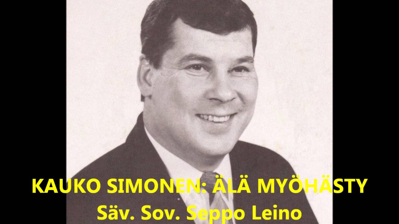 KAUKO SIMONEN: ÄLÄ MYÖHÄSTY  Säv. Sov. Seppo Leino  San. Paavo Hakala