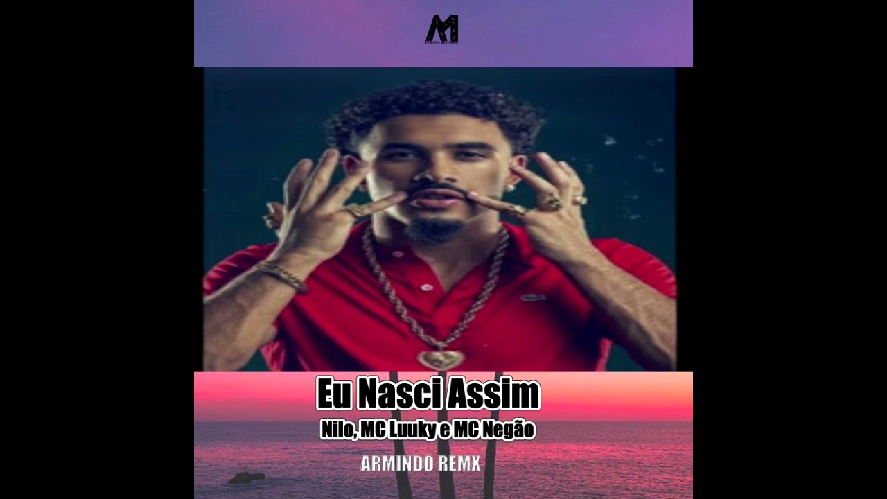 Eu Nasci Assim - Nilo, MC Luuky e  Negão ( Armindo Remix )