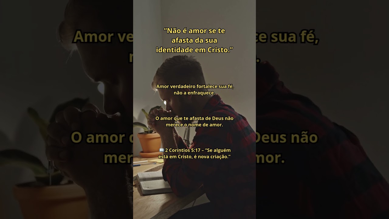 NÃO É AMOR SE TE AFASTA DA SUA IDENTIDADE EM CRISTO  