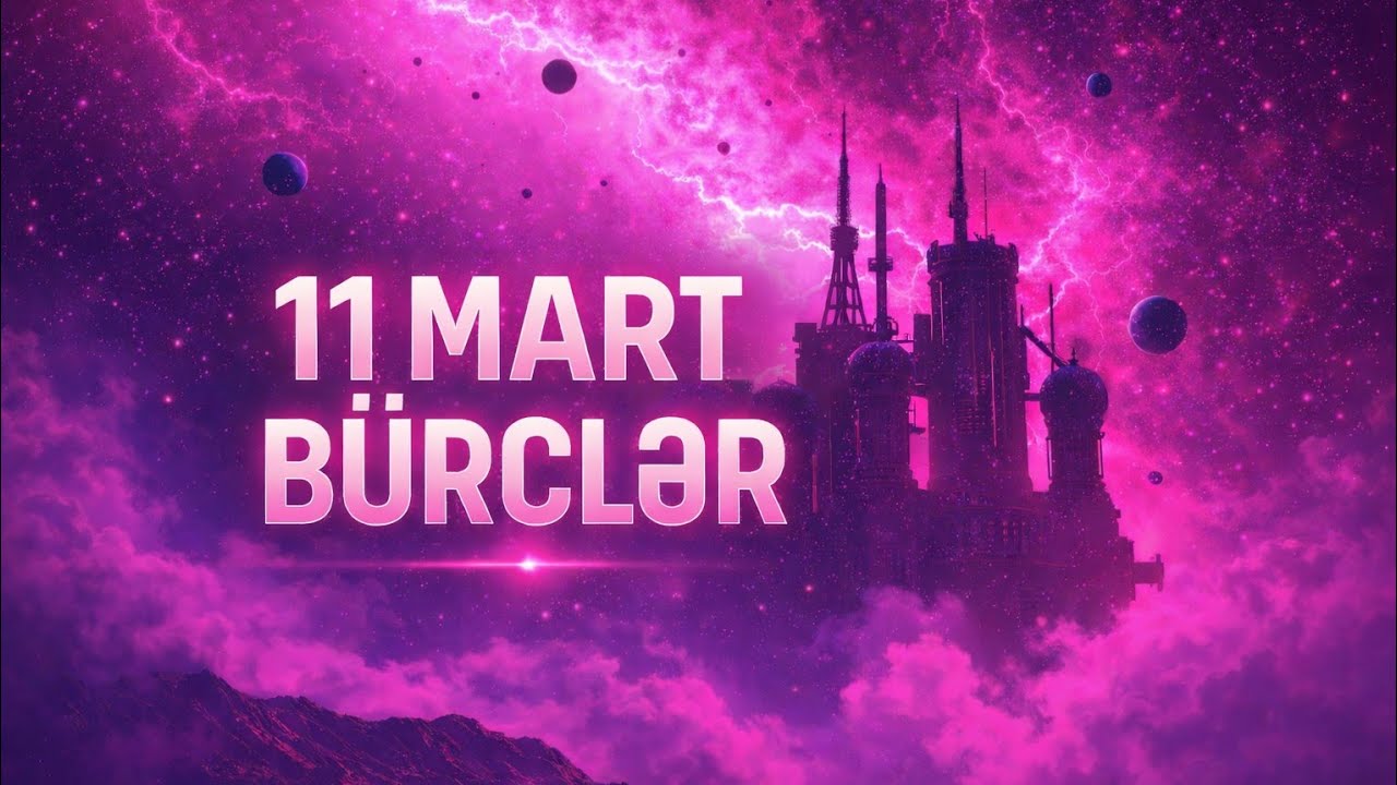 BÜRCLƏR - 11 mart 2026