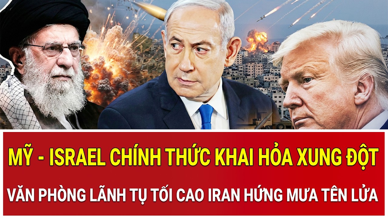 Trực tiếp: Mỹ - Israel chính thức khai hỏa xung đột, văn phòng lãnh tụ tối cao Iran hứng mưa tên lửa