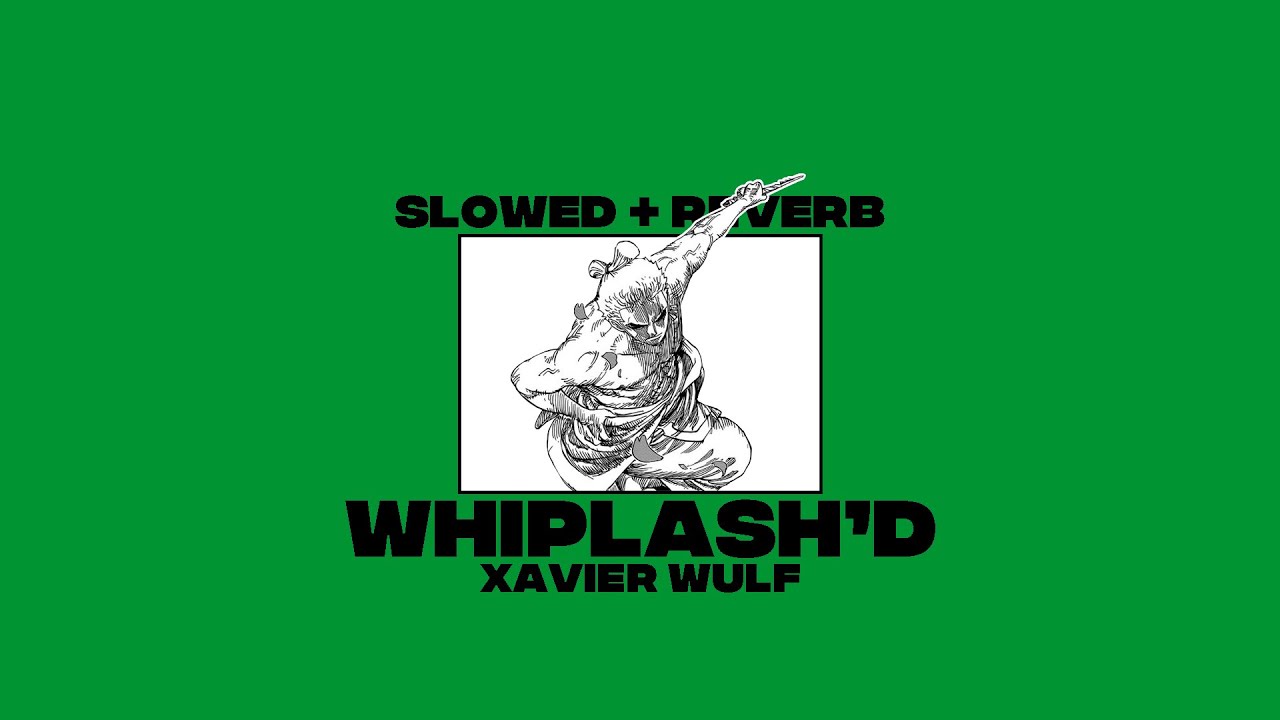 WHIPLASH'D - XAVIER WULF﹝SLOWED + REVERB﹞