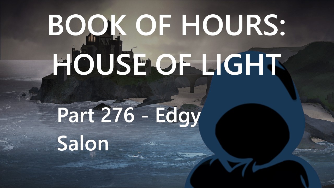 BOOK OF HOURS: HOUSE OF LIGHT - Part 276: Edgy Salon